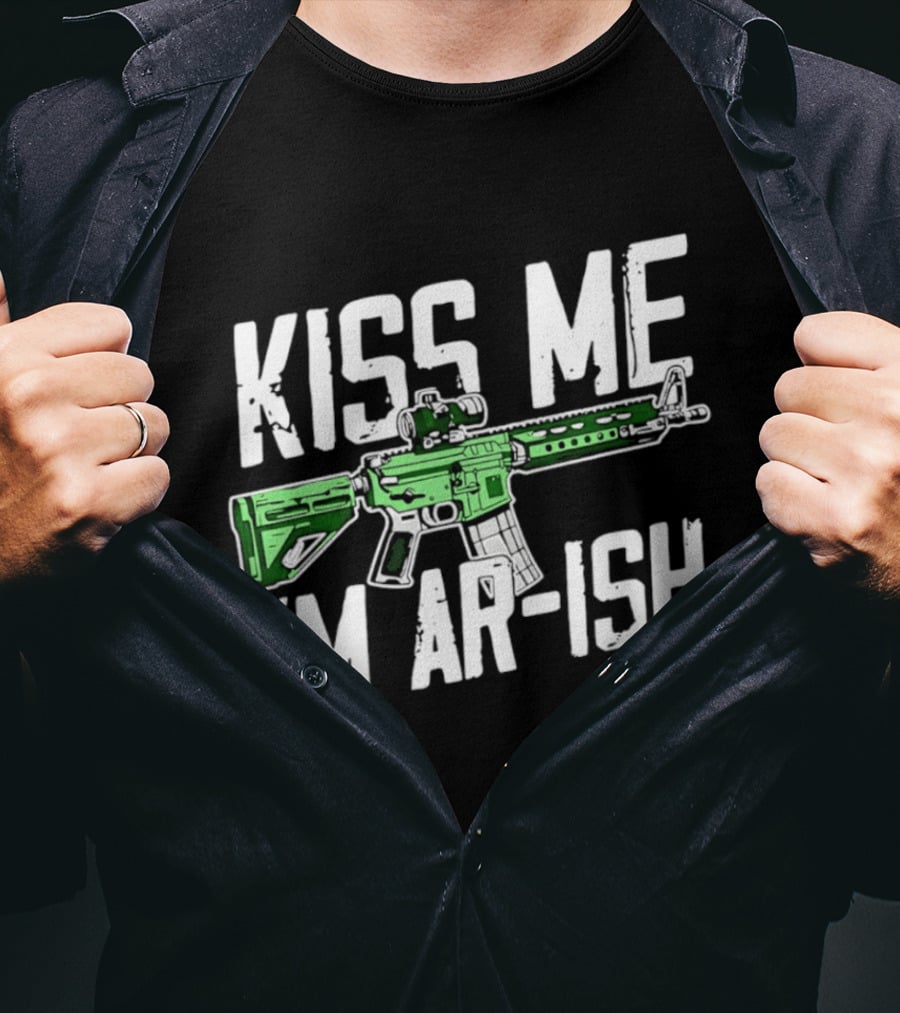 Kiss Me I'm AR Ish St Patrick's Day Rifle Humor T-Shirt