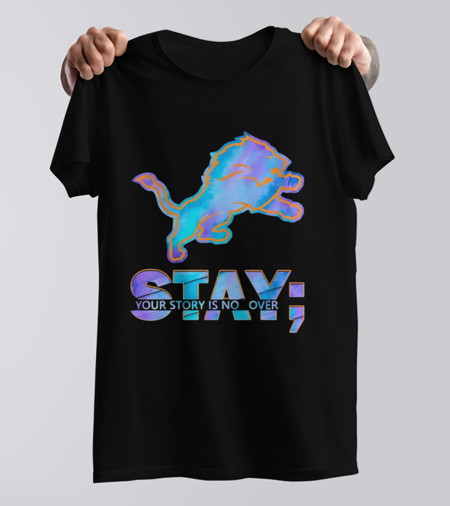 Detroit Lions Stay Your Story Is Not Over T-Shirt