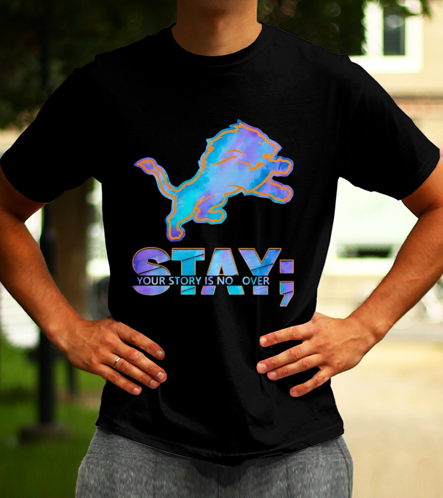Detroit Lions Stay Your Story Is Not Over T-Shirt