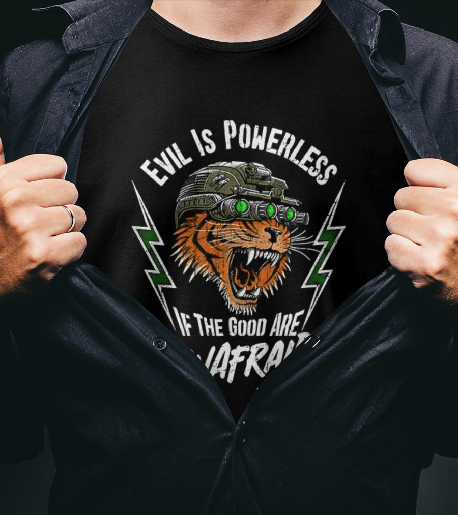 Evil Is Powerless If The Good Are Unafraid Tiger With Night Vision Goggles T-Shirt