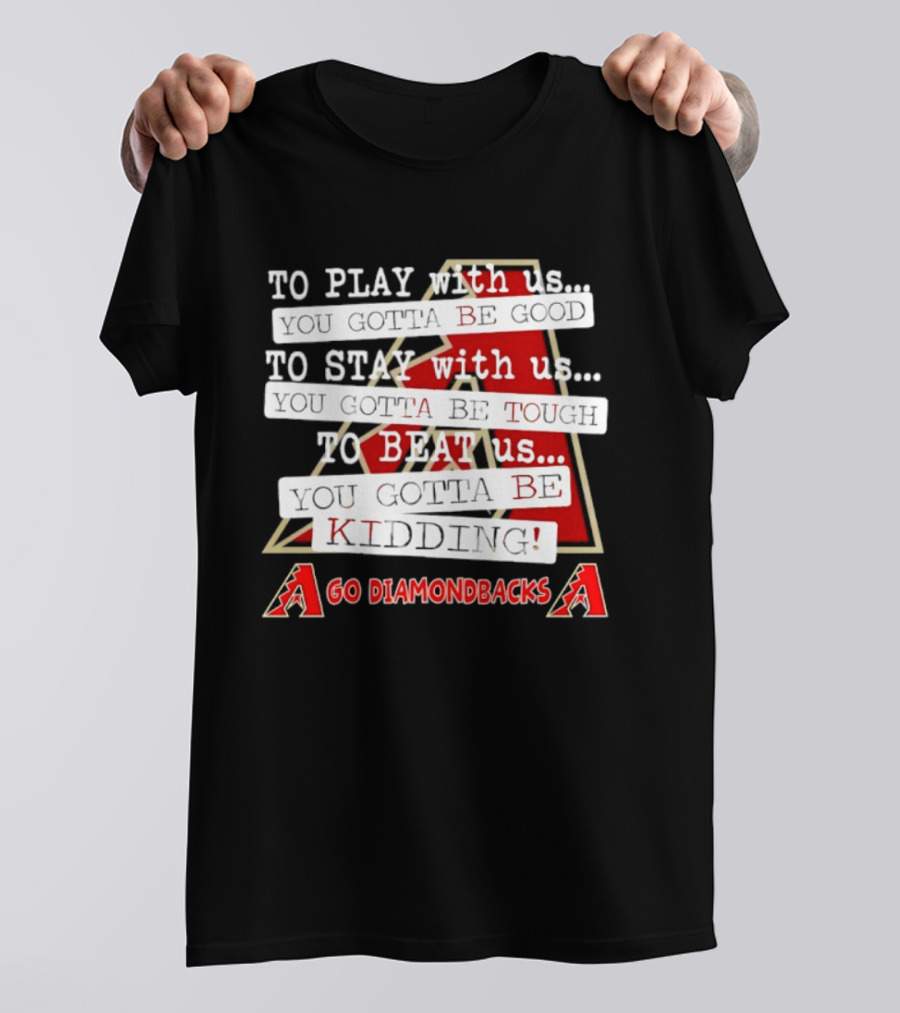 Go Arizona Diamondbacks To Play To Stay To Beat Us T-Shirt
