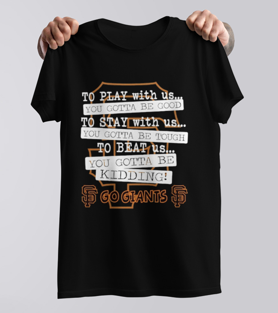 San Francisco Giants To Play Stay Beat Go Giants T-Shirt