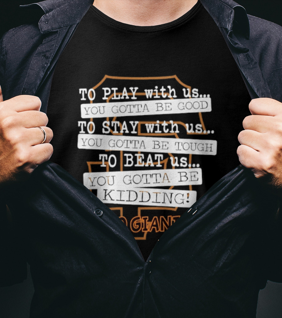 San Francisco Giants To Play Stay Beat Go Giants T-Shirt