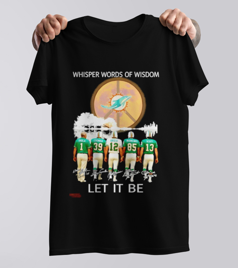 Whisper Words Of Wisdom Miami Dolphins Let It Be Shula Csonka Griese Buoniconti Scott T-Shirt