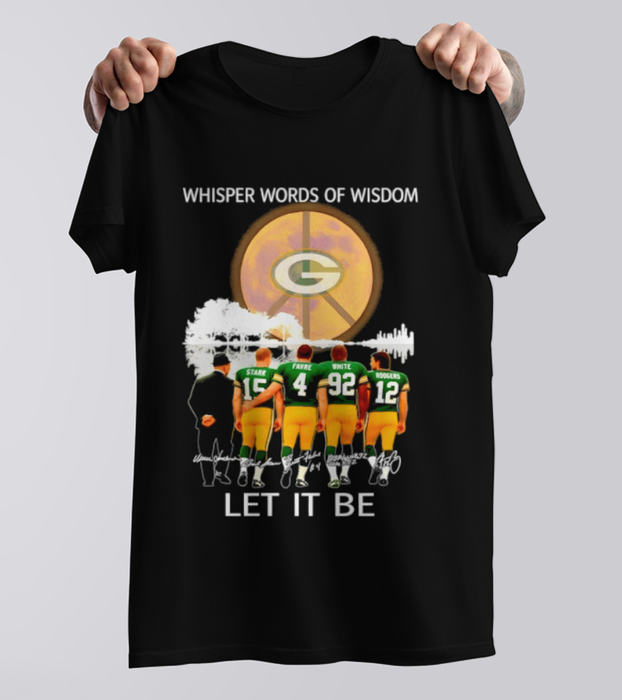 Green Bay Packers Starr Favre White Rodgers Whisper Words Of Wisdom Let It Be T-Shirt