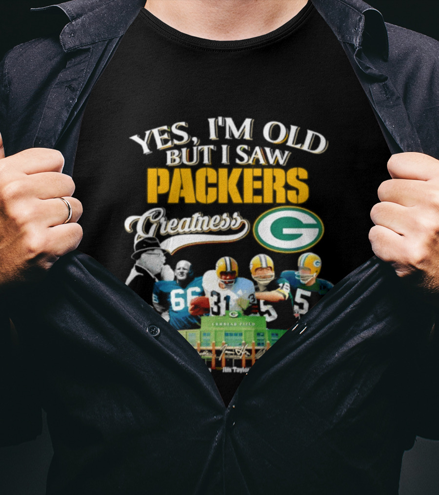 Yes I'm Old But I Saw Packers Greatness Packers Legends Lambeau Field T-Shirt