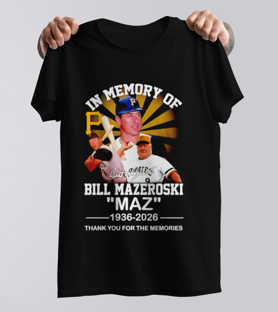 In Memory Of Bill Mazeroski Maz 1936 2026 Thank You For The Memories Pirates P T-Shirt