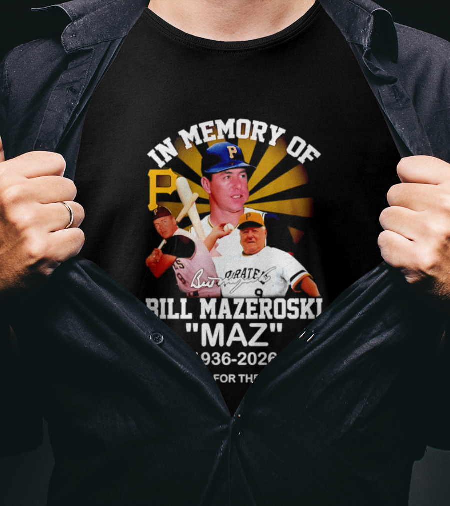 In Memory Of Bill Mazeroski Maz 1936 2026 Thank You For The Memories Pirates P T-Shirt