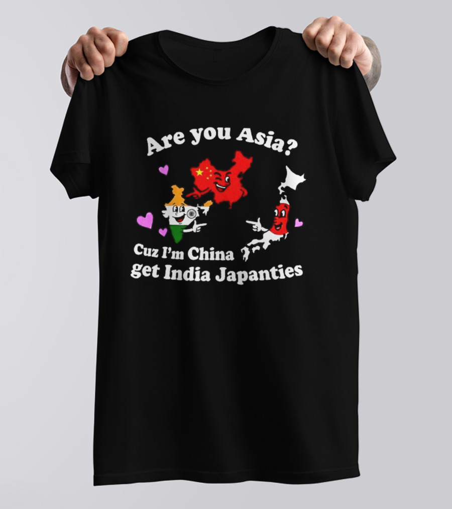 Are You Asia Cuz I'm China Get India Japanties Map Characters T-Shirt