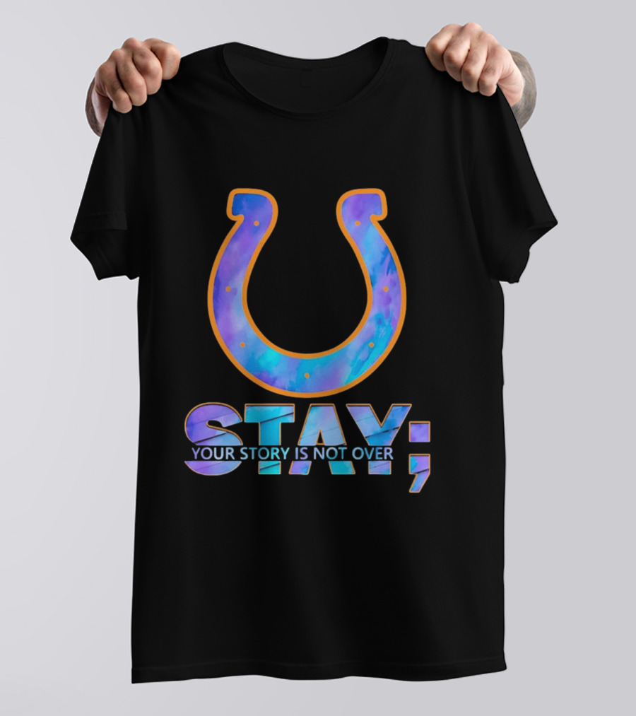 Indianapolis Colts Stay Your Story Is Not Over Semicolon Horseshoe T-Shirt