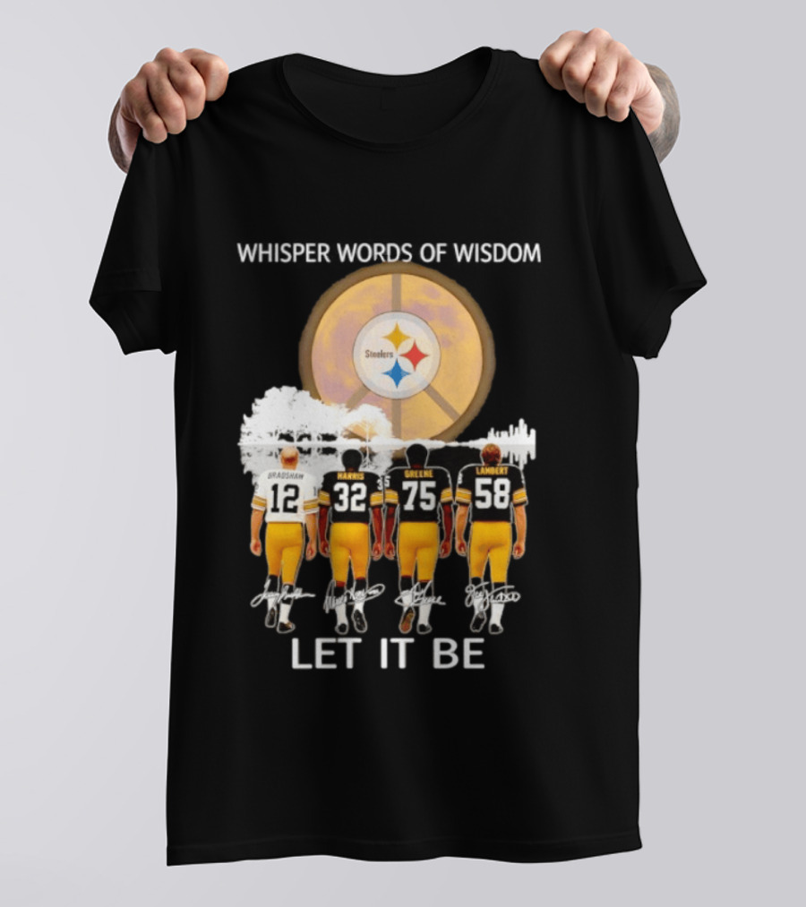 Pittsburgh Steelers Bradshaw Harris Greene Lambert Whisper Words Of Wisdom Let It Be T-Shirt