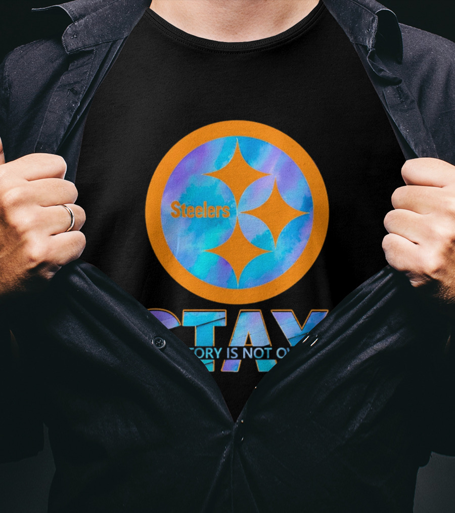 Pittsburgh Steelers Stay Your Story Is Not Over T-Shirt