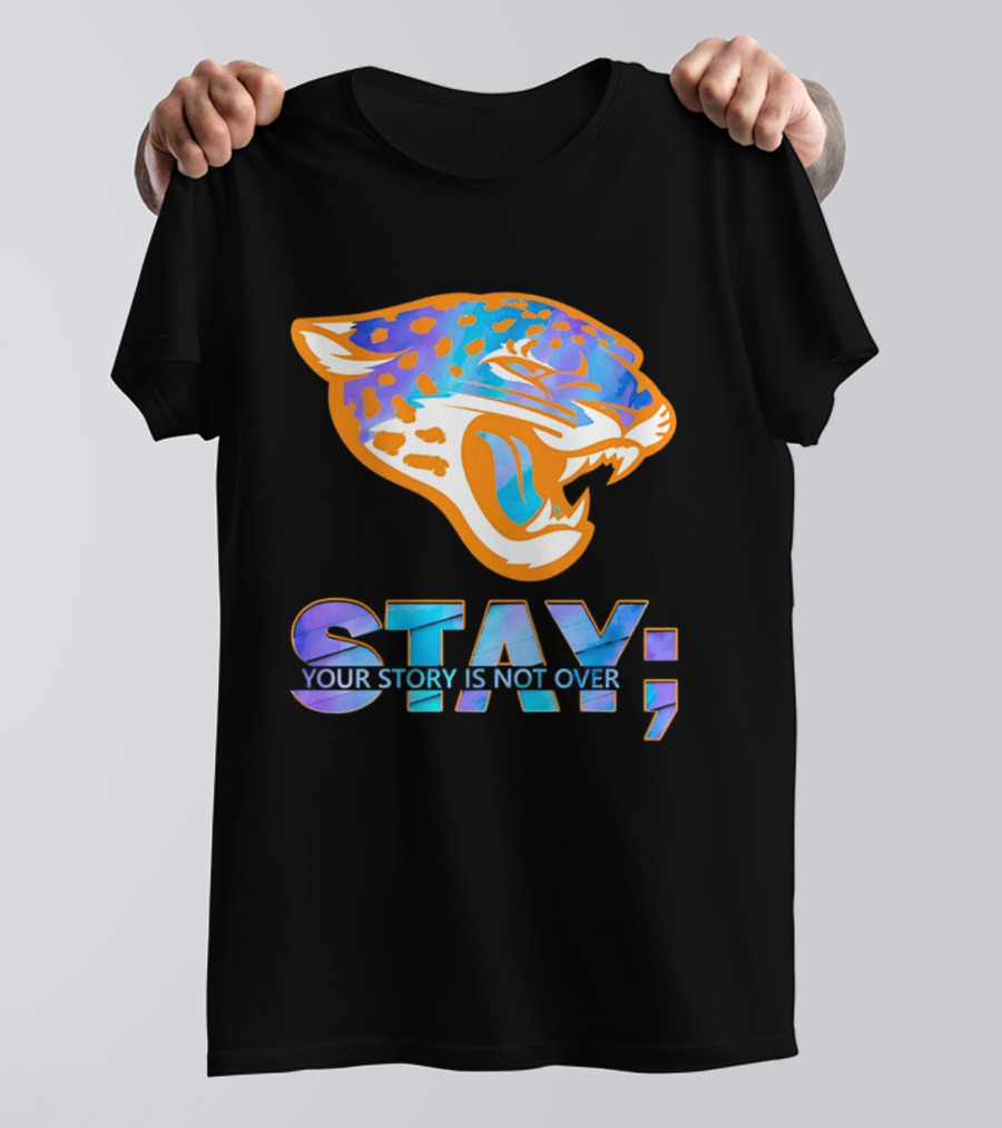Jacksonville Jaguars Stay Your Story Is Not Over T-Shirt