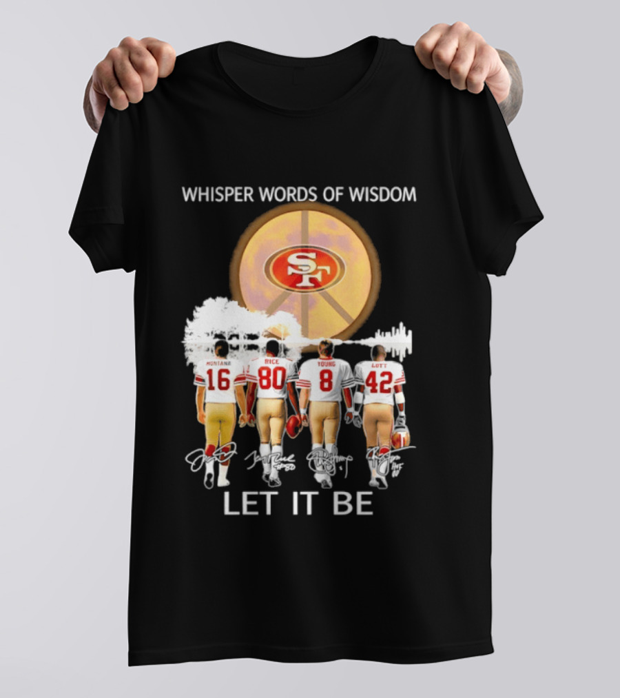 San Francisco 49ers Montana Rice Young Lott Whisper Words Of Wisdom Let It Be T-Shirt
