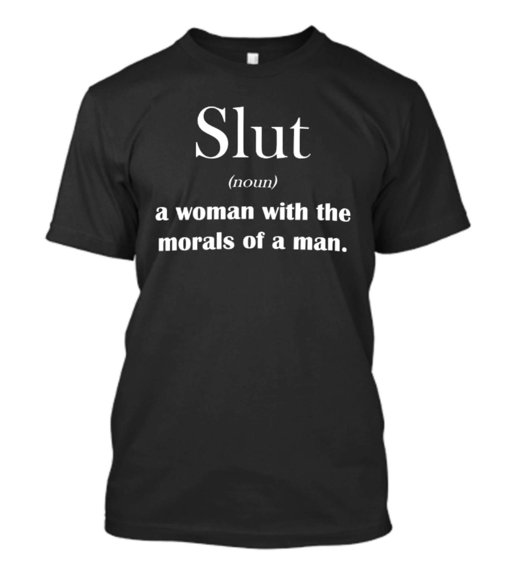 Slut Noun Woman With Morals Of A Man Sarcastic Phrase T-Shirt