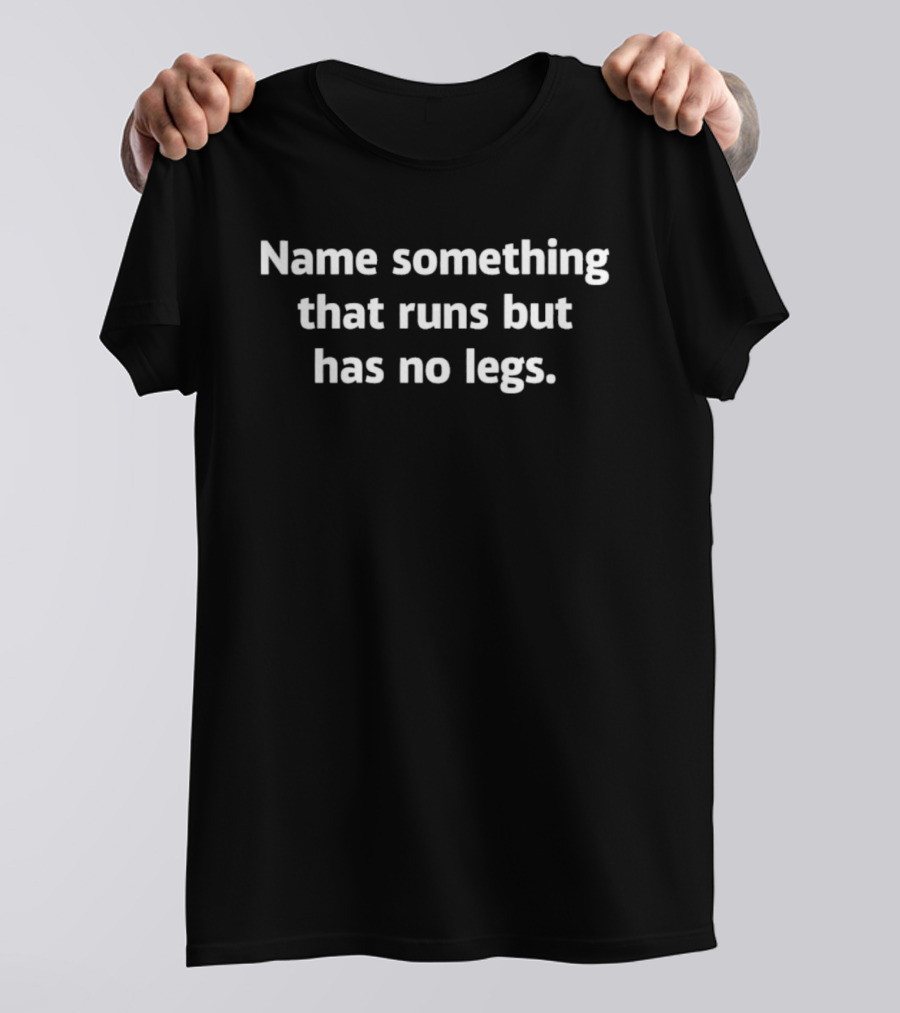 Name Something That Runs But Has No Legs Puzzle Phrase T-Shirt