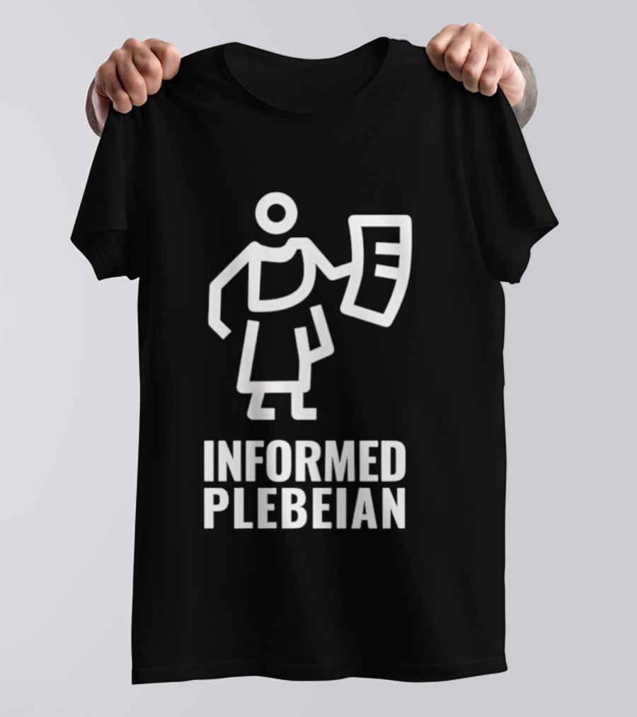 Informed Plebeian People Not Politicians T-Shirt