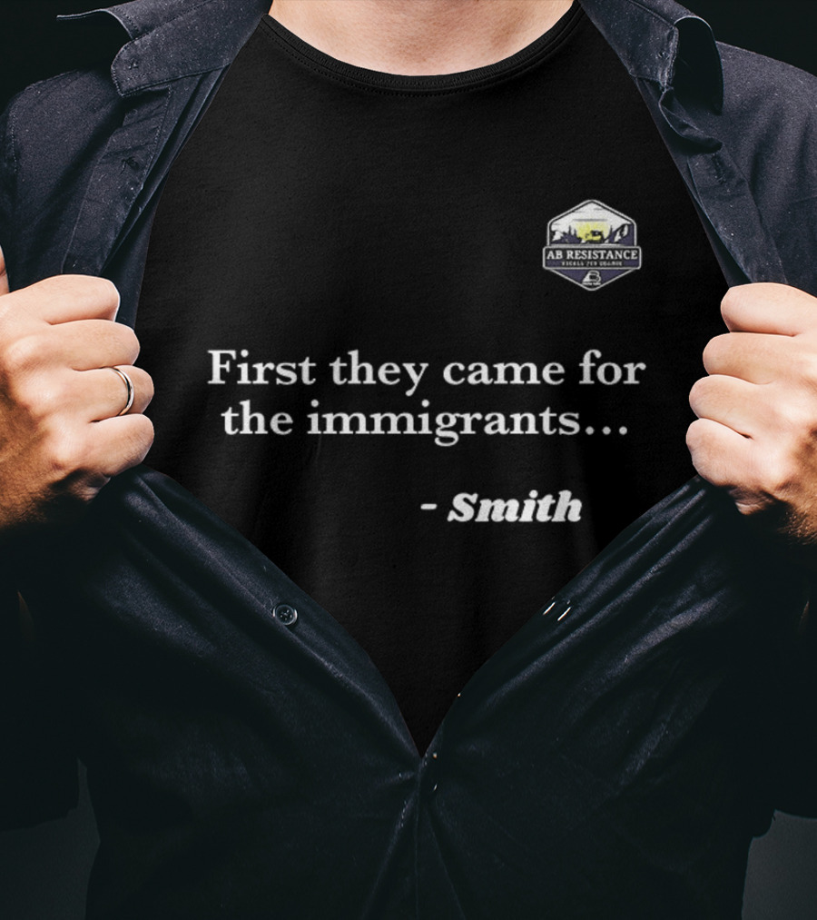 Smith First They Came For The Immigrants Advocacy Message T-Shirt