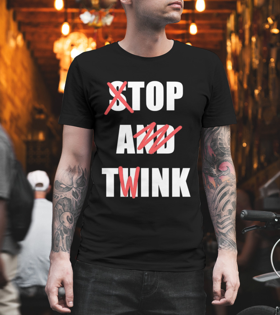 Stop And Twink Meme Humor Trending Fashion Phrase T-Shirt