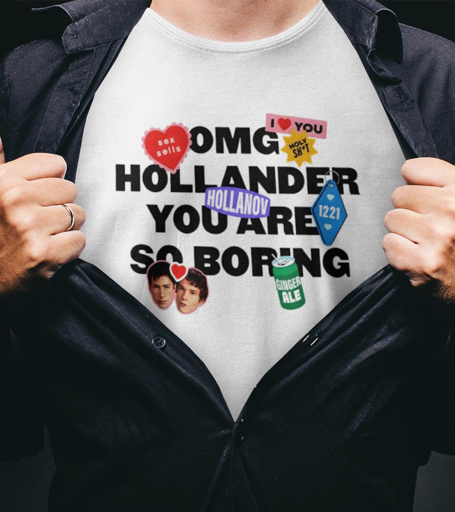 OMG Hollander You Are So Boring I Love You Holy Shit Hollander Ginger Ale 123K T-Shirt