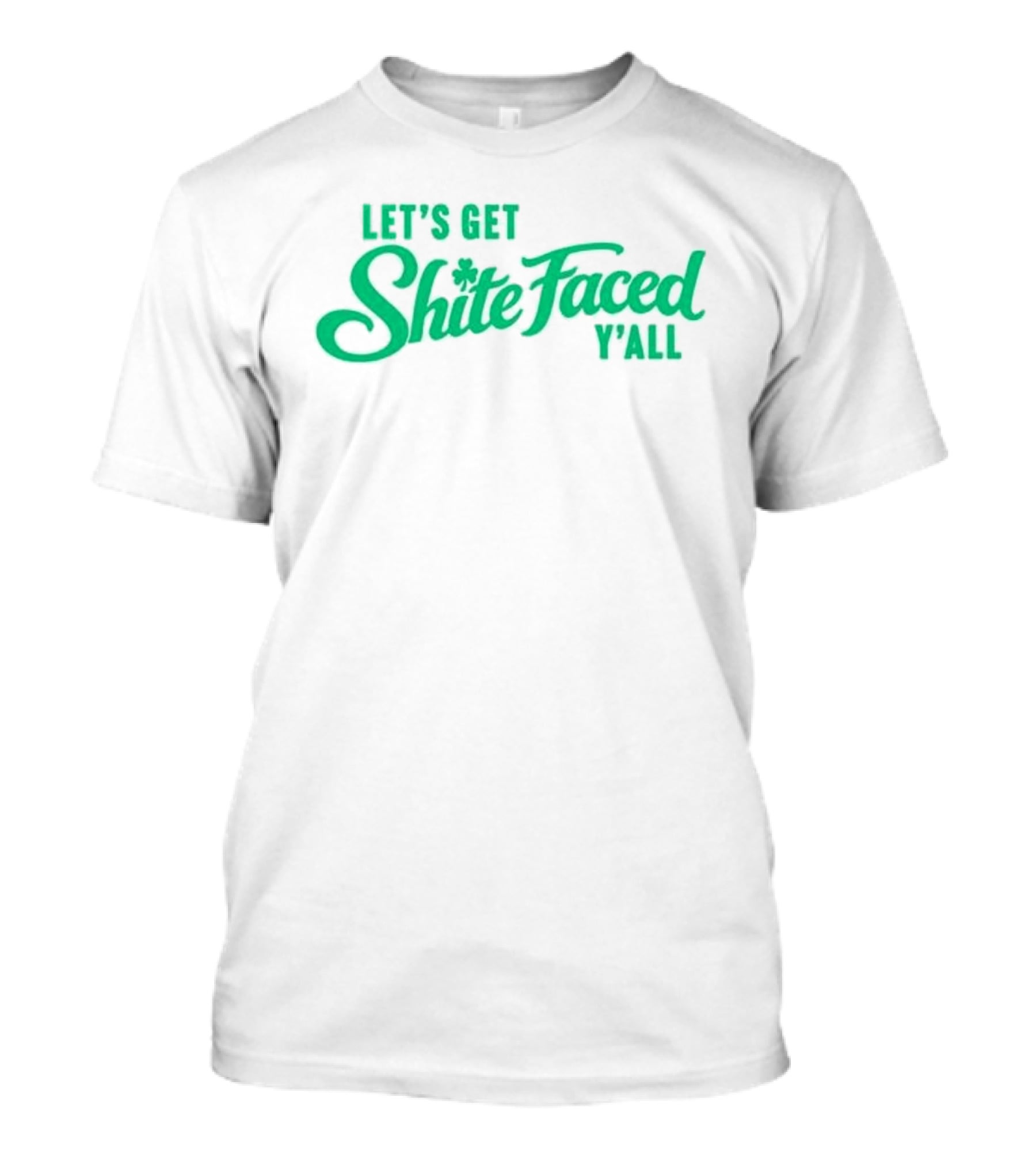 Let's Get Shite Faced Y'all St Patrick's Day Celebration T-Shirt