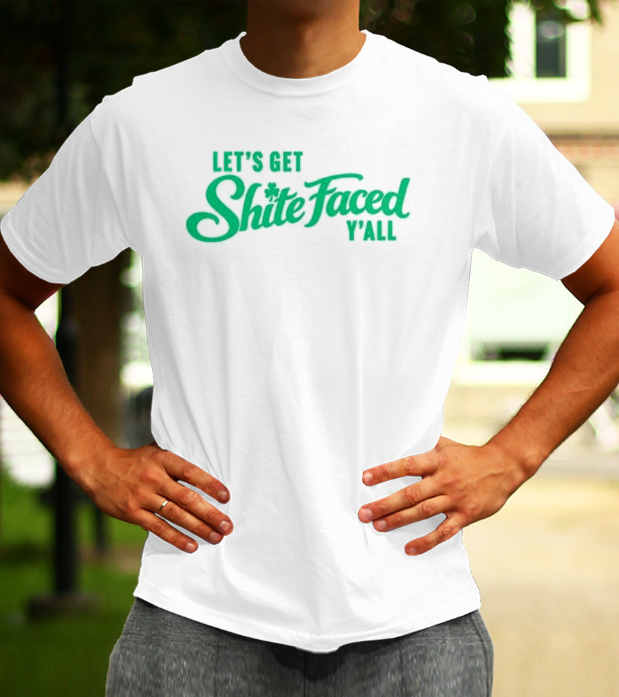 Let's Get Shite Faced Y'all St Patrick's Day Celebration T-Shirt