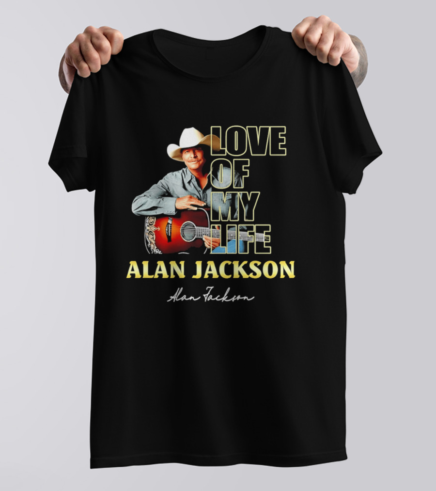 Alan Jackson Love Of My Life Country Music Legend T-Shirt