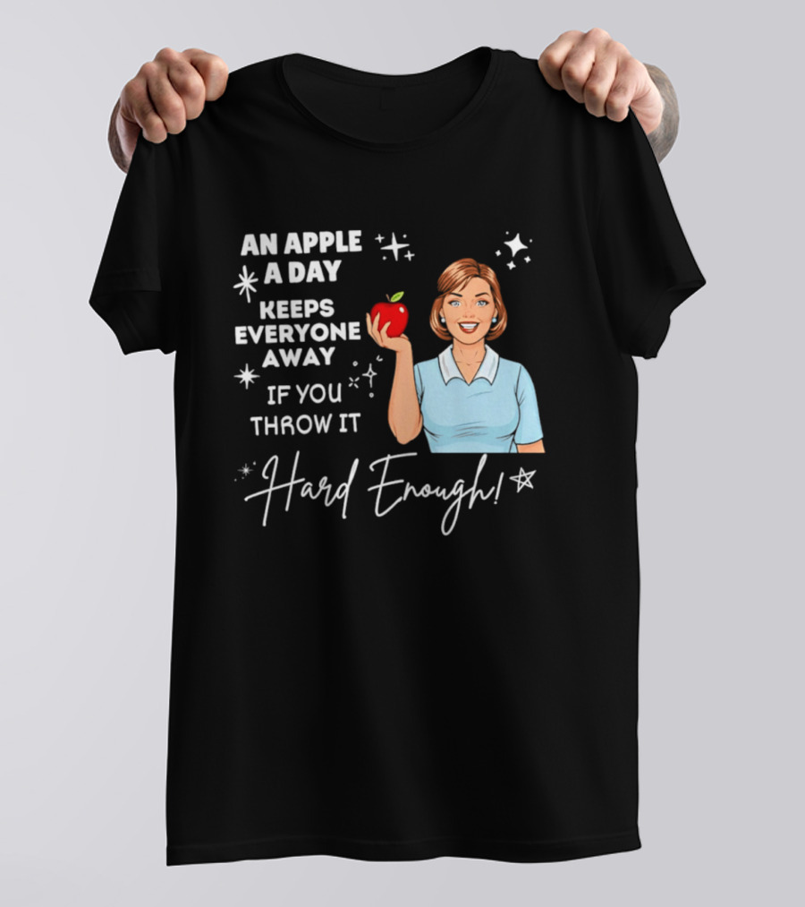 An Apple A Day Keeps Everyone Away Humorous Phrase With Woman Holding Apple T-Shirt