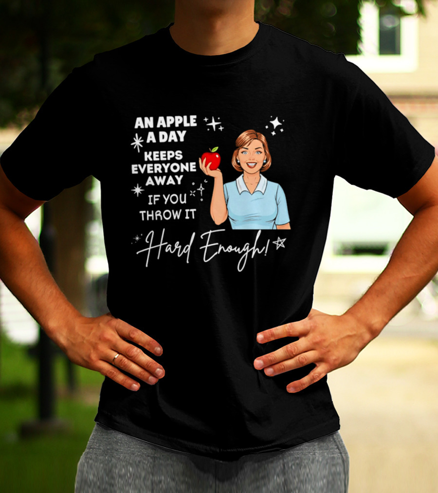 An Apple A Day Keeps Everyone Away Humorous Phrase With Woman Holding Apple T-Shirt