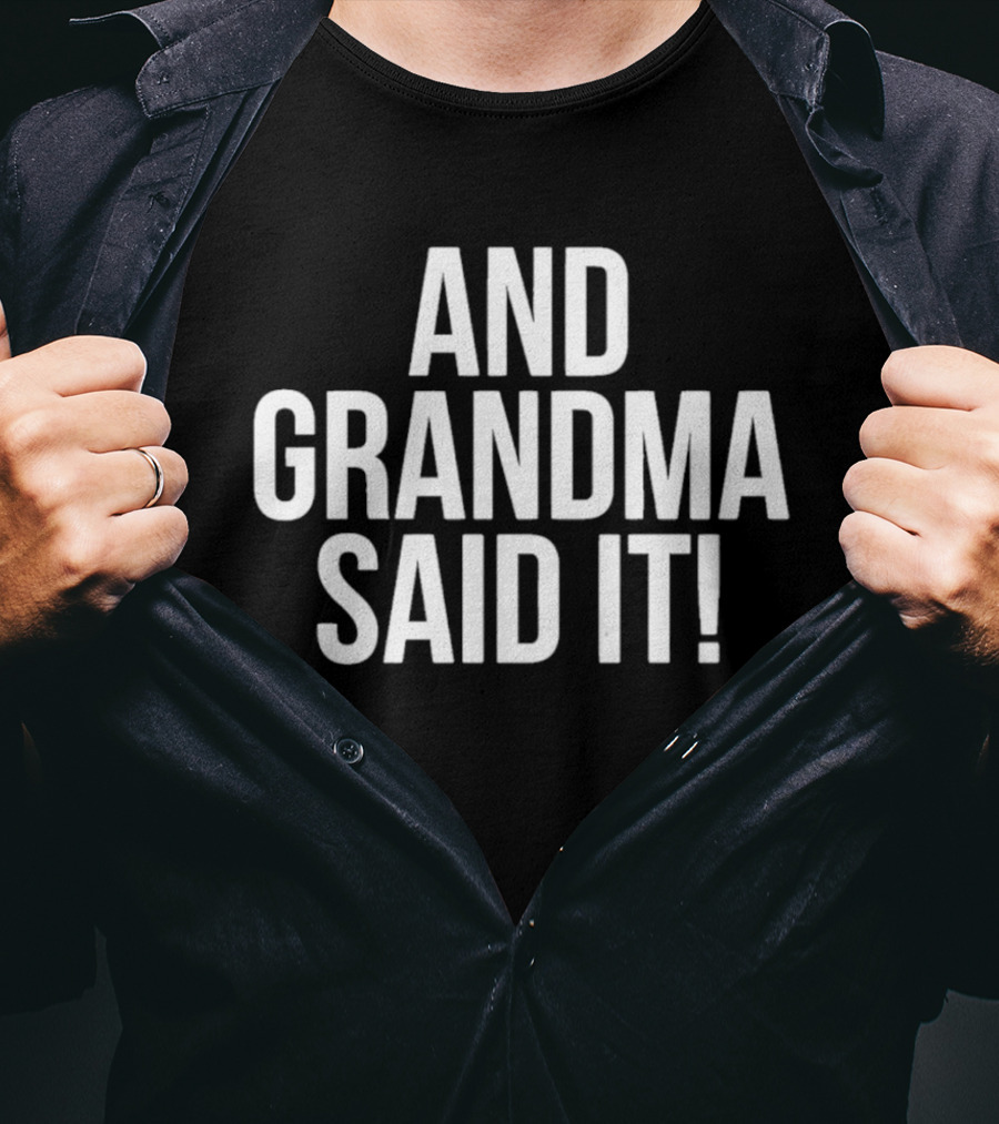 And Grandma Said It T-Shirt