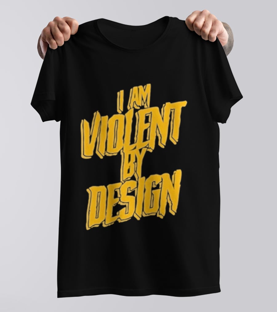 I Am Violent By Design Eric Young T-Shirt