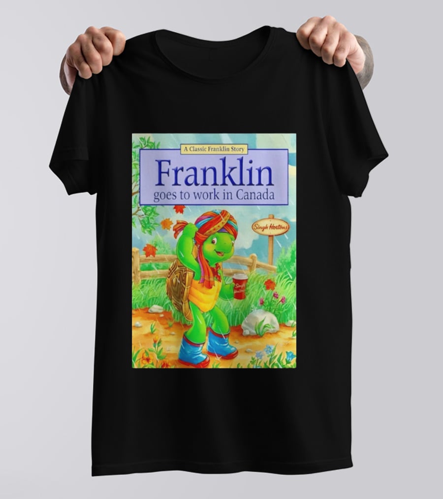 Franklin Goes To Work In Canada Singh Hortons Classic Story T-Shirt