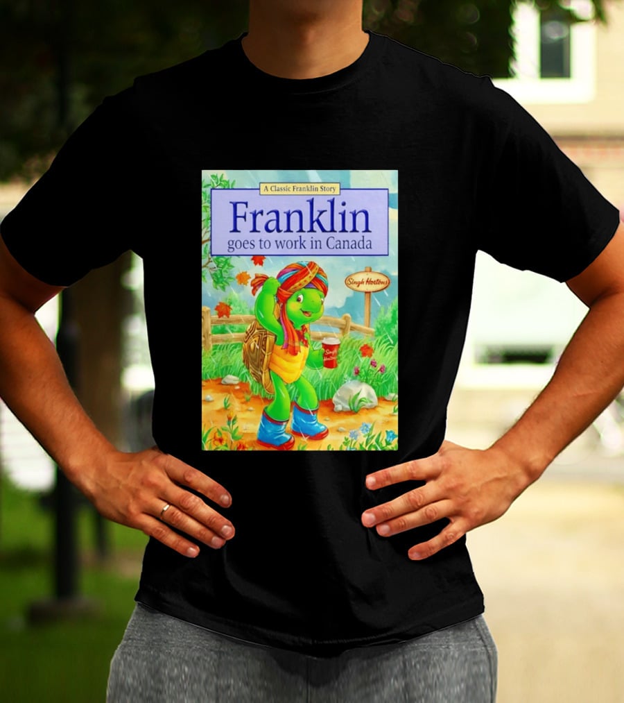 Franklin Goes To Work In Canada Singh Hortons Classic Story T-Shirt