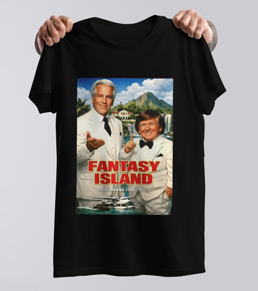 Fantasy Island Your Dreams Come True Jeffrey Epstein Trump T-Shirt