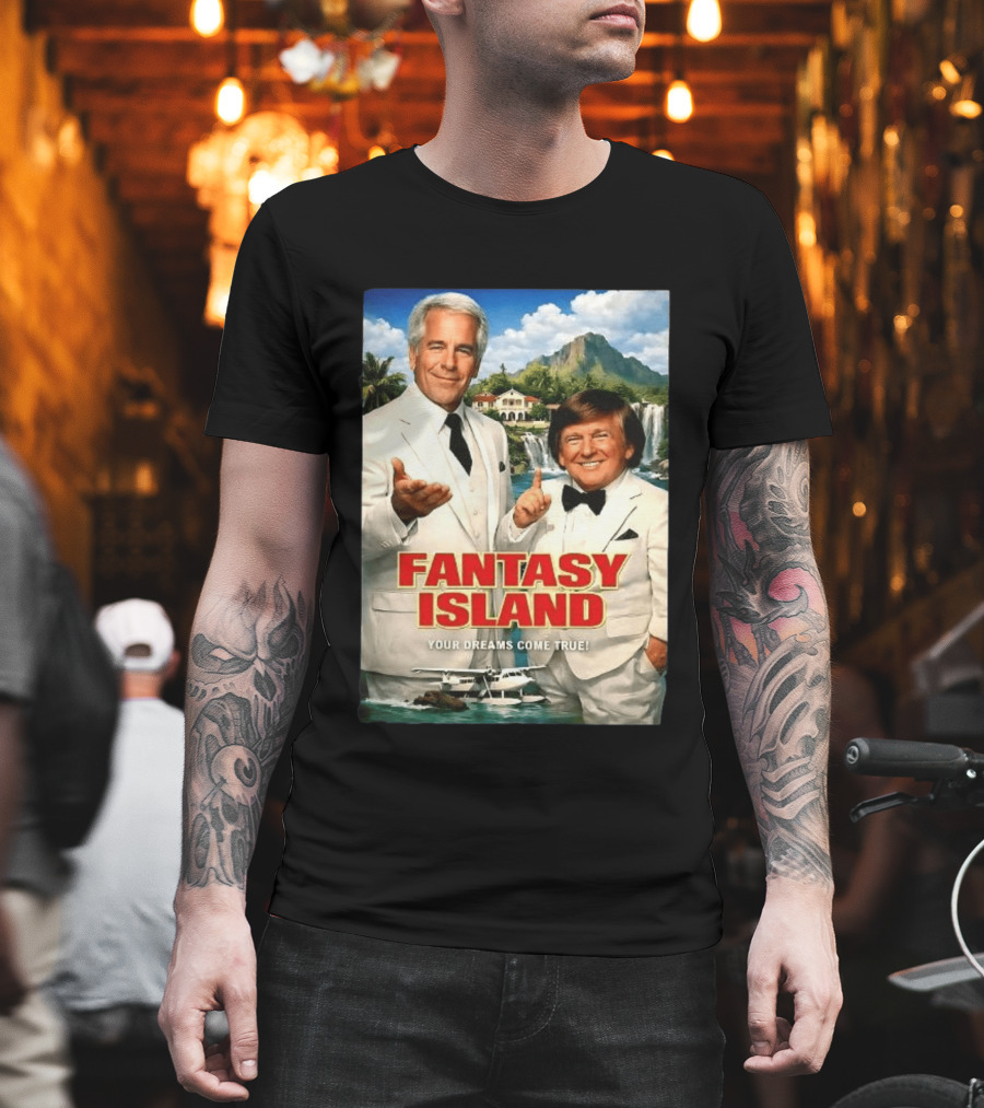 Fantasy Island Your Dreams Come True Jeffrey Epstein Trump T-Shirt
