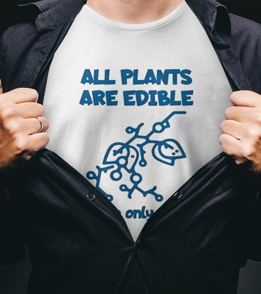 All Plants Are Edible Some Only Once Sarcastic Botanical Humor T-Shirt