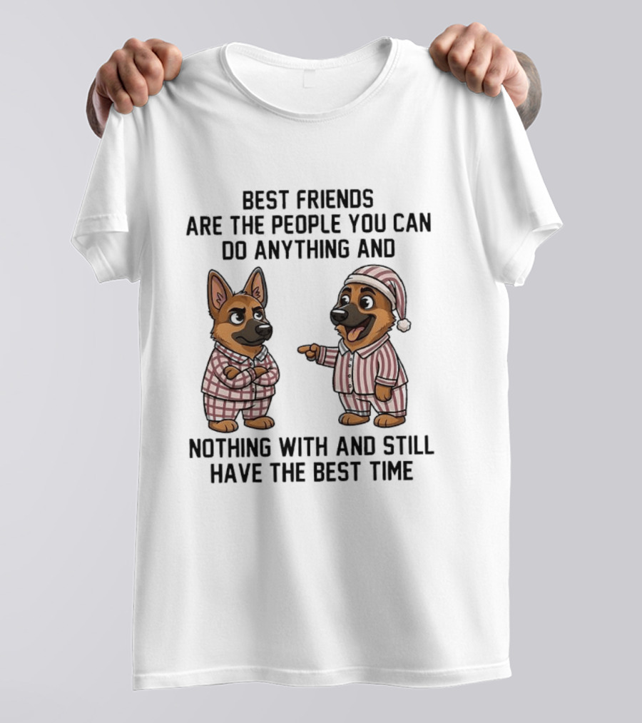 Best Friends Are The People You Can Do Anything With German Shepherd Pajamas Fun T-Shirt