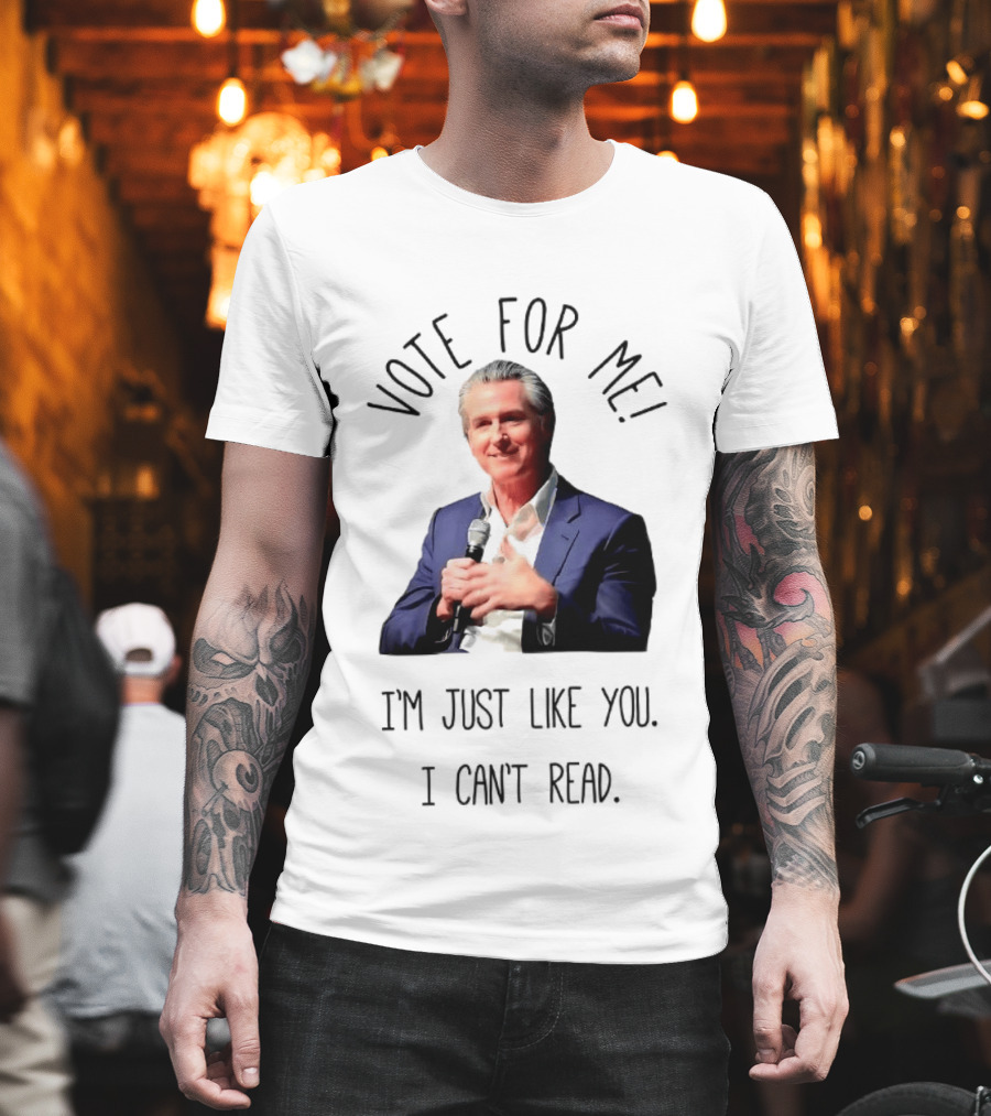 Vote For Me I'm Just Like You I Can't Read T-Shirt