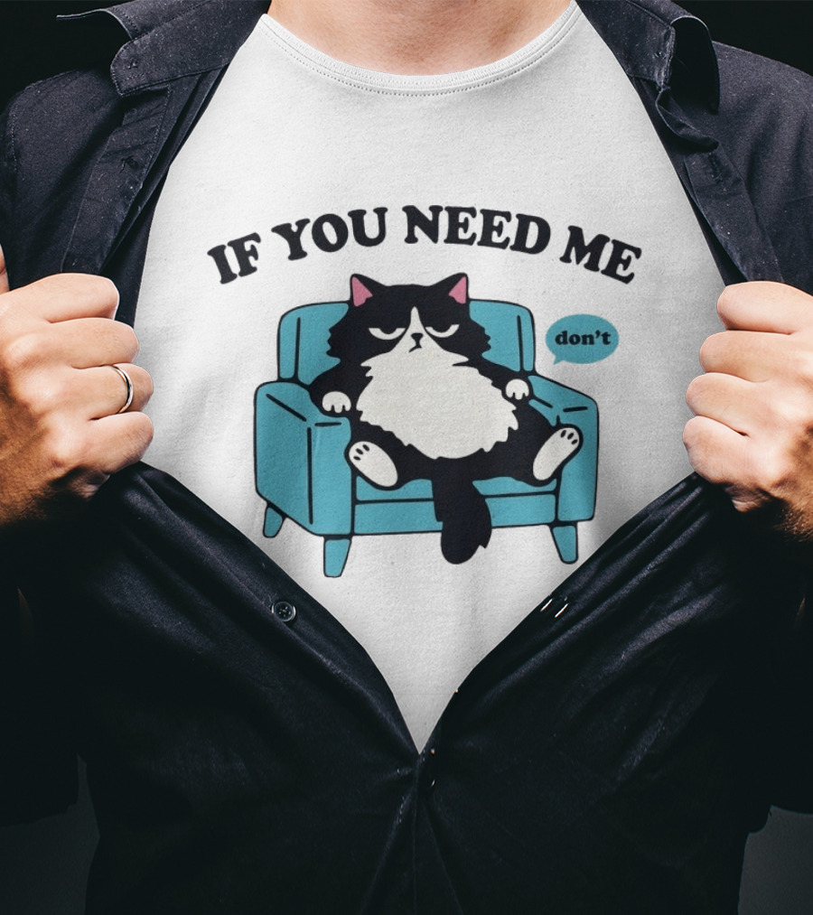 If You Need Me Don't Cat Sitting On Chair T-Shirt
