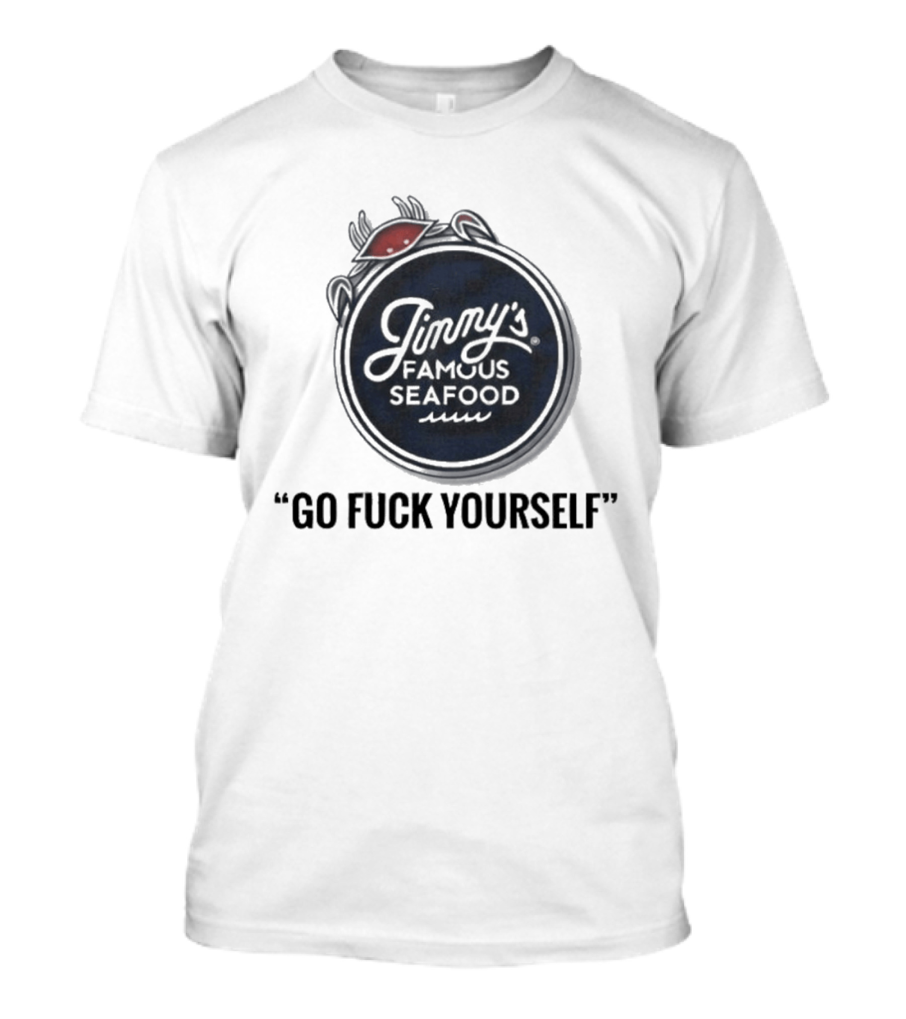Jimmy's Famous Seafood Crab Go Fuck Yourself T-Shirt