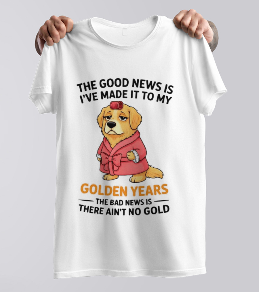 Golden Years Retriever Humor No Gold For Golden Retriever T-Shirt