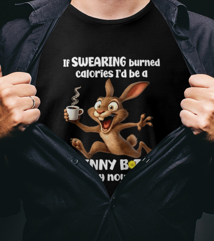If Swearing Burned Calories I'd Be A Skinny Bitch By Now Bunny Coffee Humor T-Shirt