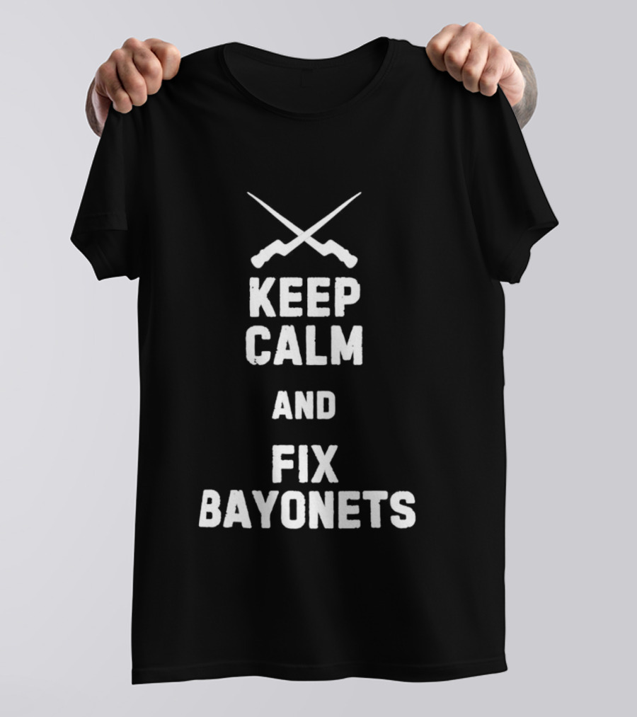 Keep Calm And Fix Bayonets Crossed Rifles T-Shirt