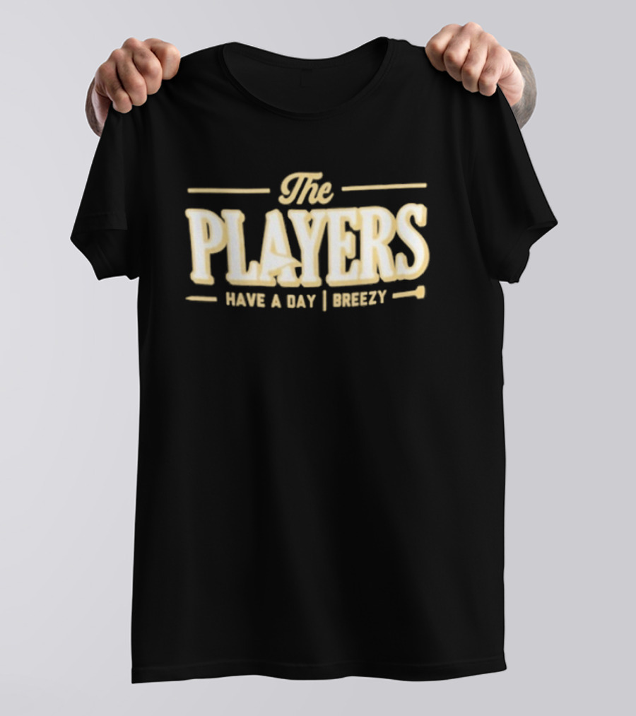 The Players Have A Day Breezy T-Shirt