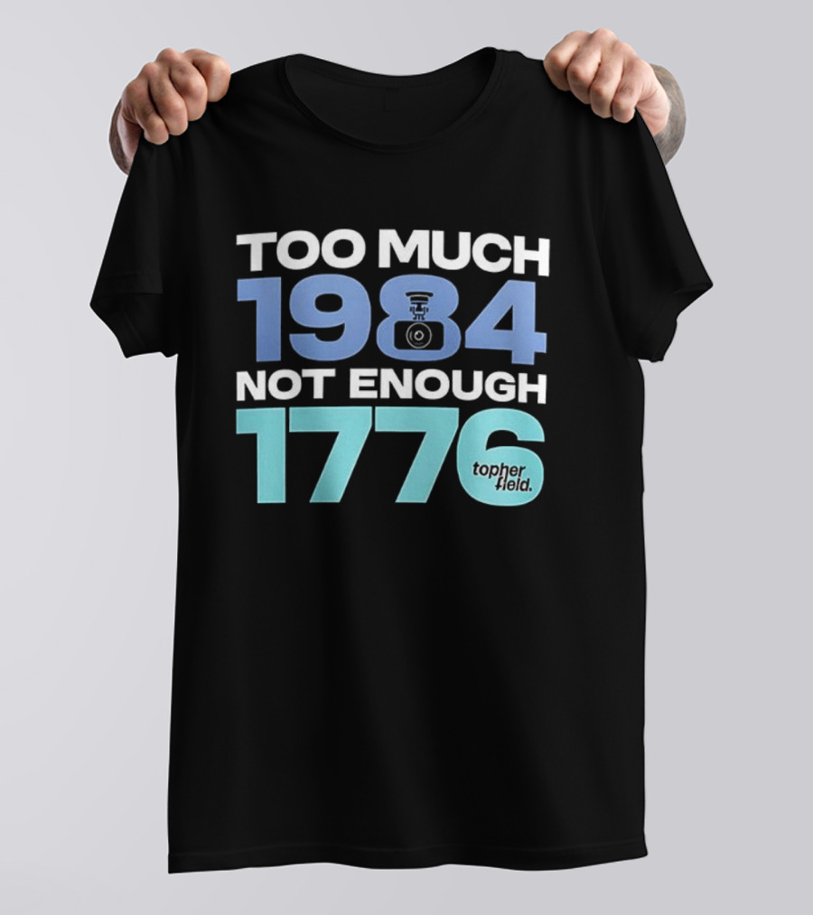 Too Much 1984 Not Enough 1776 Tonter Tic T-Shirt