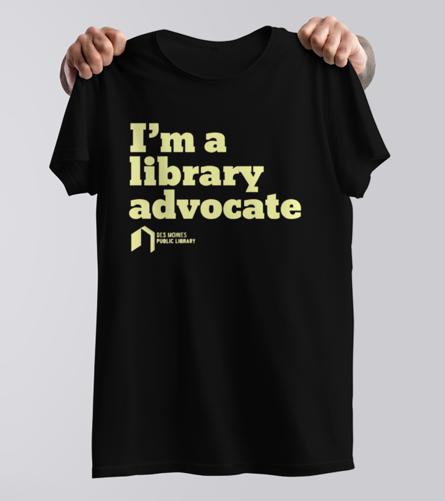 I'm A Library Advocate Des Moines Public Library T-Shirt