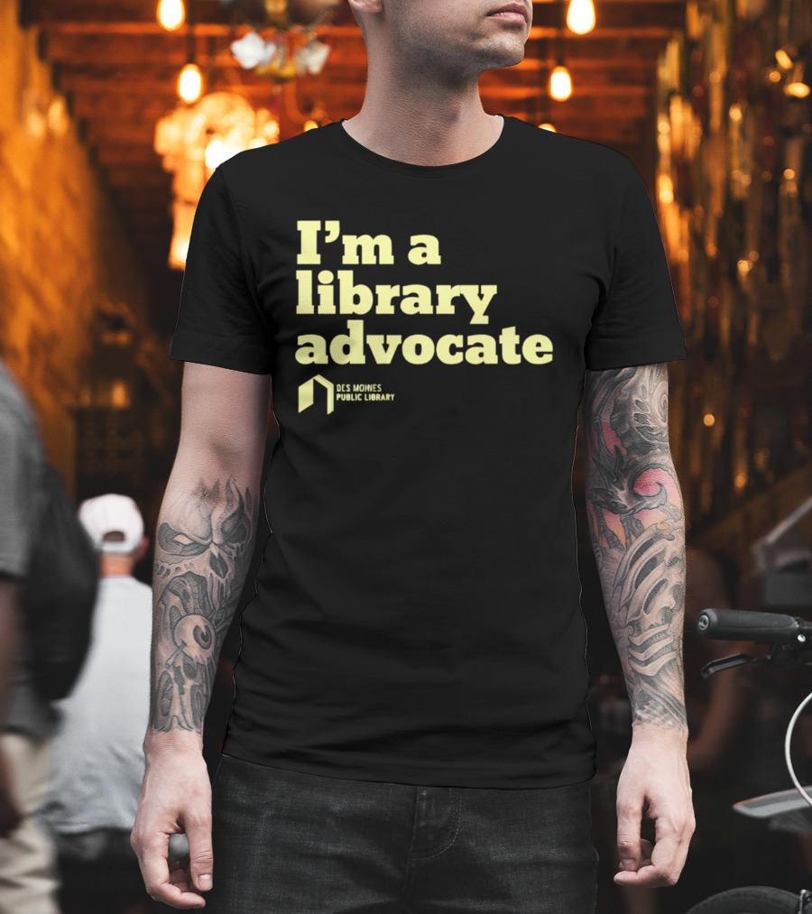 I'm A Library Advocate Des Moines Public Library T-Shirt