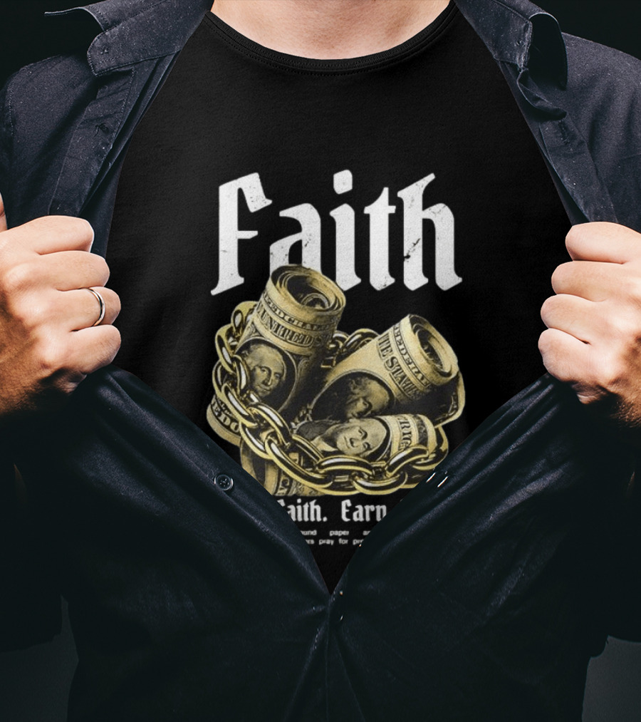 Faith Trade Faith Earn Paper We Built Belief Around Paper And Called It Value T-Shirt