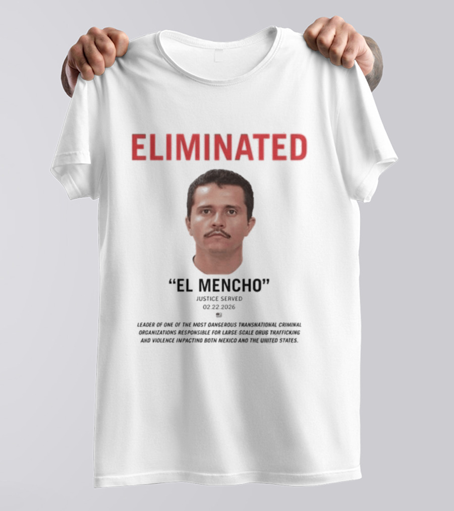 Eliminated El Mencho Justice Served 02 22 2026 T-Shirt