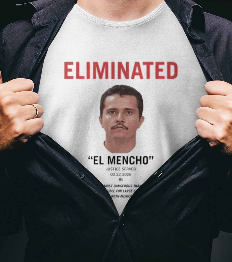 Eliminated El Mencho Justice Served 02 22 2026 T-Shirt